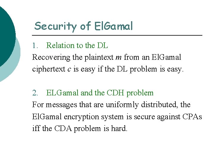 Security of El. Gamal Relation to the DL Recovering the plaintext m from an