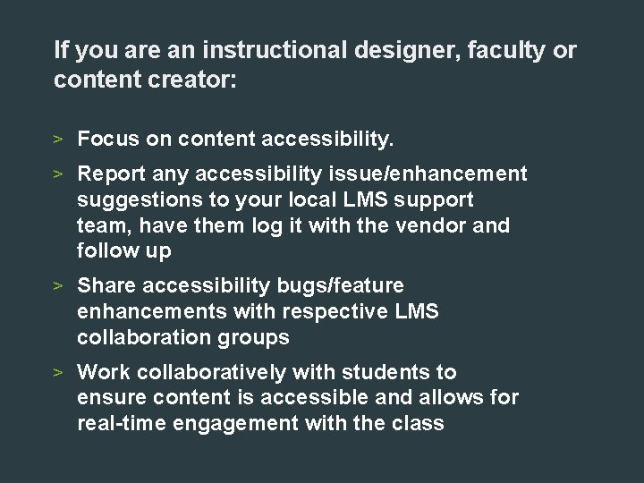 If you are an instructional designer, faculty or content creator: > Focus on content