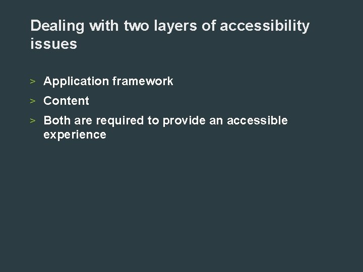 Dealing with two layers of accessibility issues > Application framework > Content > Both