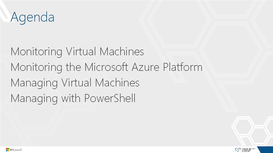 Agenda Monitoring Virtual Machines Monitoring the Microsoft Azure Platform Managing Virtual Machines Managing with