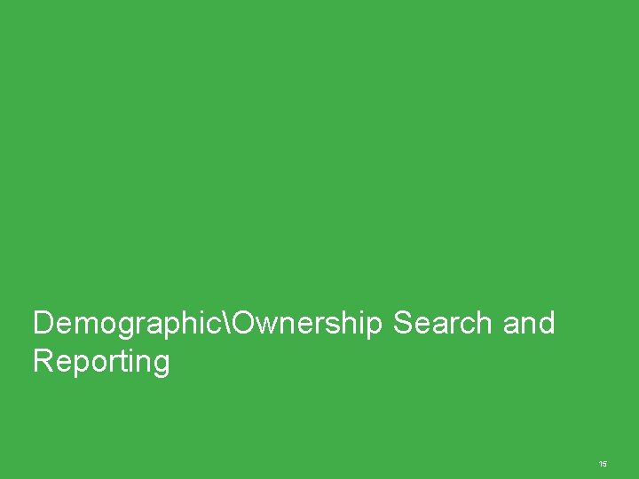 DemographicOwnership Search and Reporting 15 