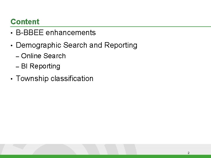 Content • B-BBEE enhancements • Demographic Search and Reporting Online Search – BI Reporting