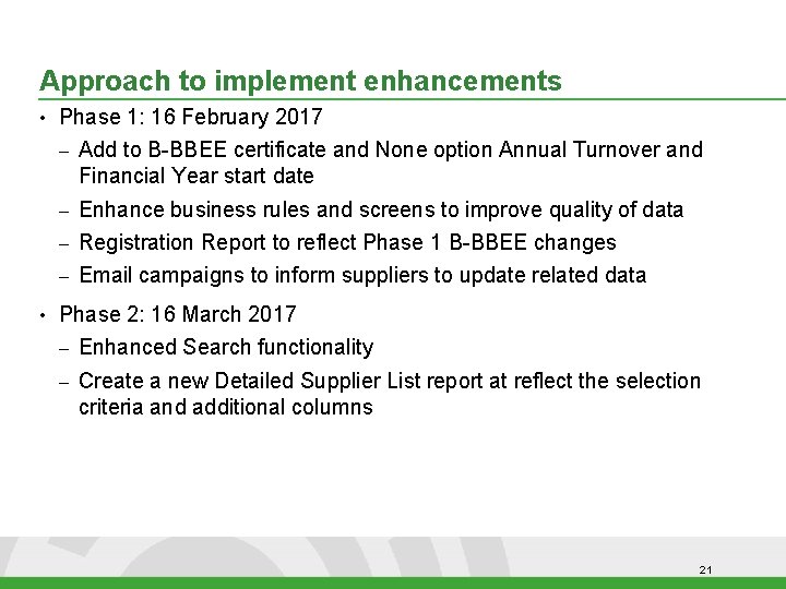 Approach to implement enhancements • • Phase 1: 16 February 2017 – Add to