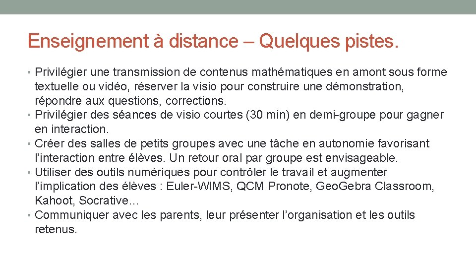 Enseignement à distance – Quelques pistes. • Privilégier une transmission de contenus mathématiques en