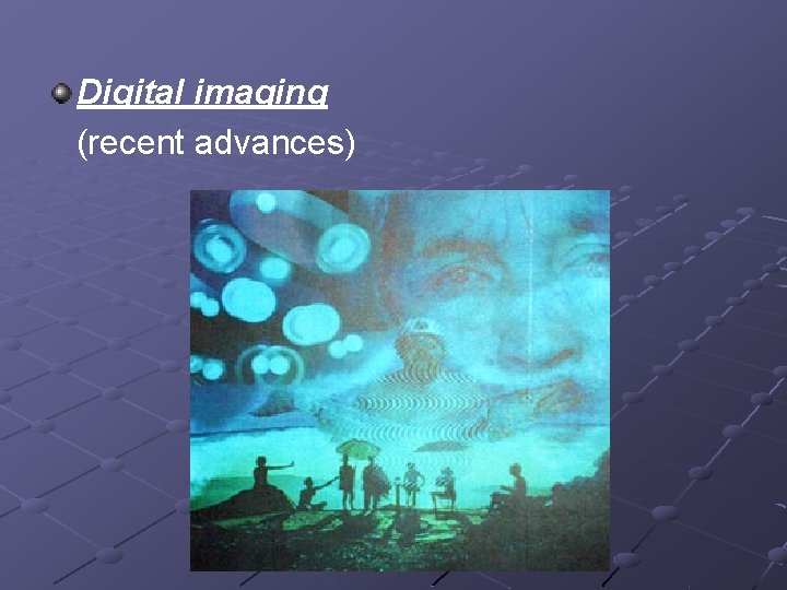 Digital imaging (recent advances) 