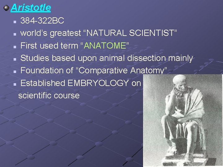 Aristotle 384 -322 BC n world’s greatest “NATURAL SCIENTIST” n First used term “ANATOME”