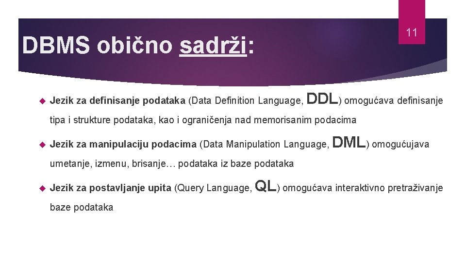 11 DBMS obično sadrži: Jezik za definisanje podataka (Data Definition Language, DDL) omogućava definisanje