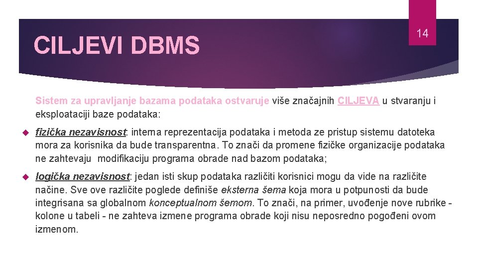 CILJEVI DBMS 14 Sistem za upravljanje bazama podataka ostvaruje više značajnih CILJEVA u stvaranju