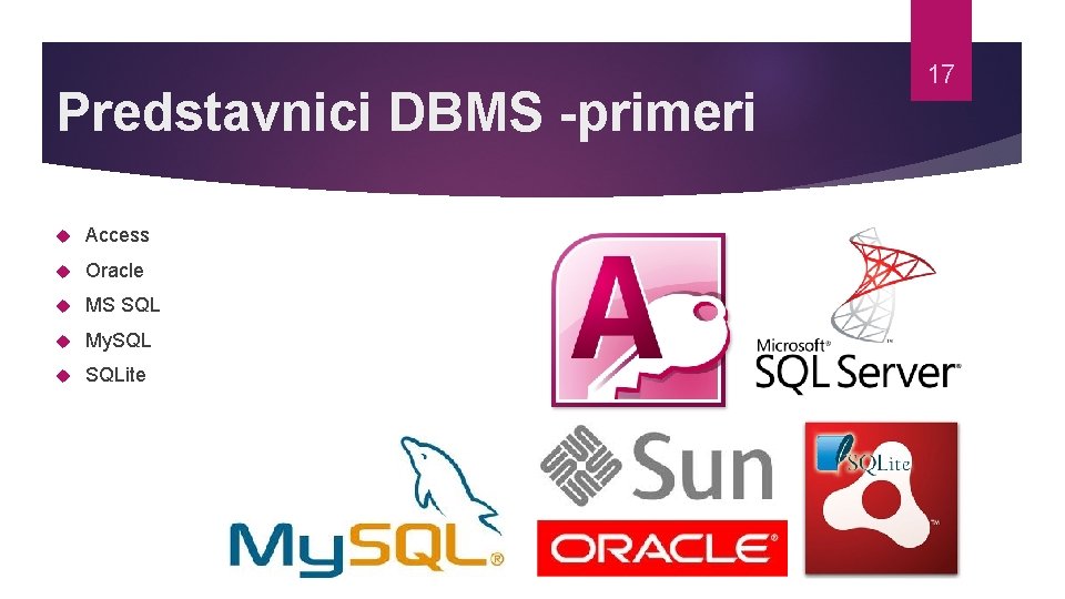 Predstavnici DBMS -primeri Access Oracle MS SQL My. SQLite 17 