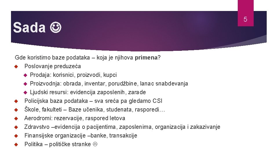 Sada Gde koristimo baze podataka – koja je njihova primena? Poslovanje preduzeća Prodaja: korisnici,