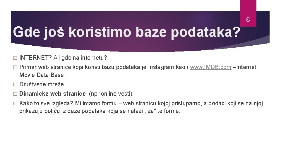 6 Gde još koristimo baze podataka? � INTERNET? Ali gde na internetu? � Primer