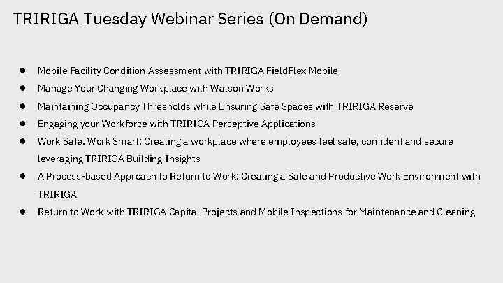 TRIRIGA Tuesday Webinar Series (On Demand) ● ● ● Mobile Facility Condition Assessment with