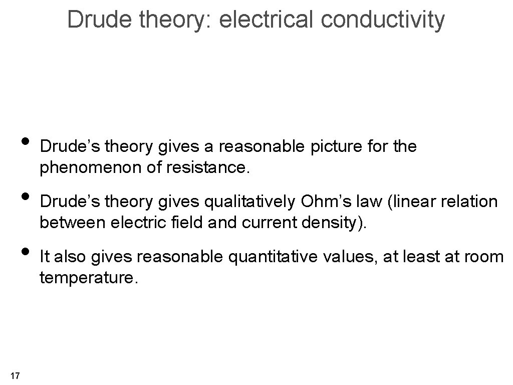 Drude theory: electrical conductivity • Drude’s theory gives a reasonable picture for the phenomenon