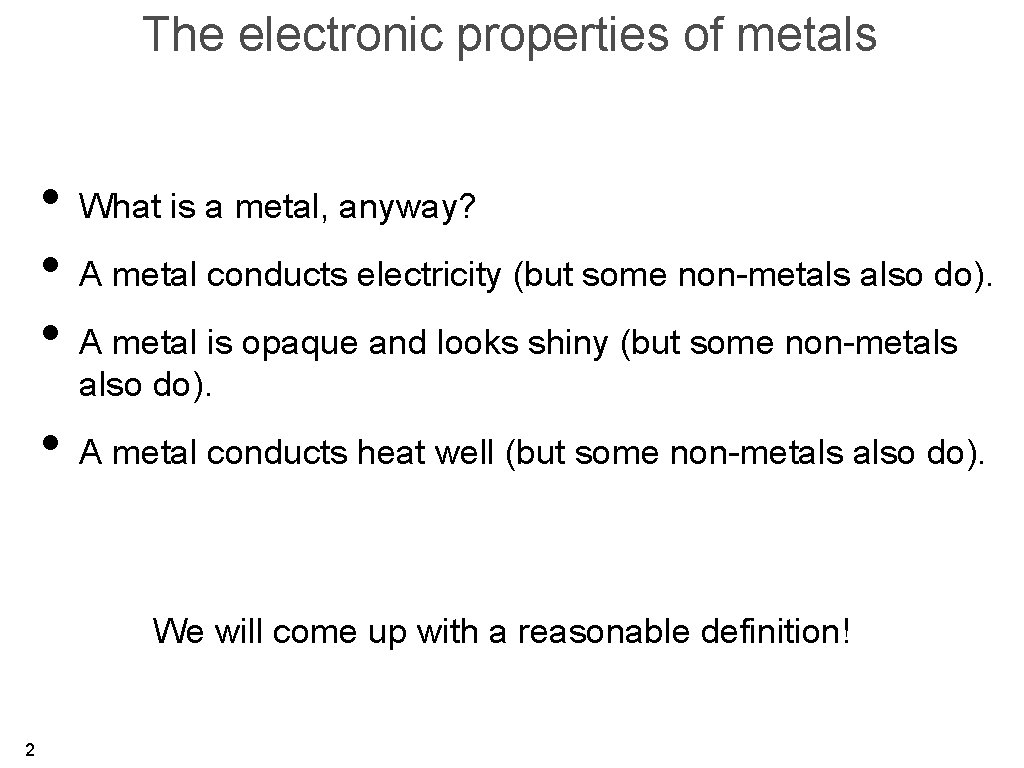 The electronic properties of metals • What is a metal, anyway? • A metal