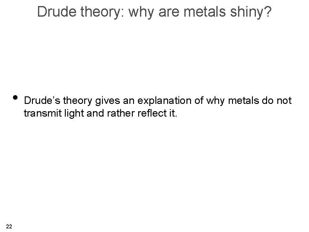 Drude theory: why are metals shiny? • Drude’s theory gives an explanation of why