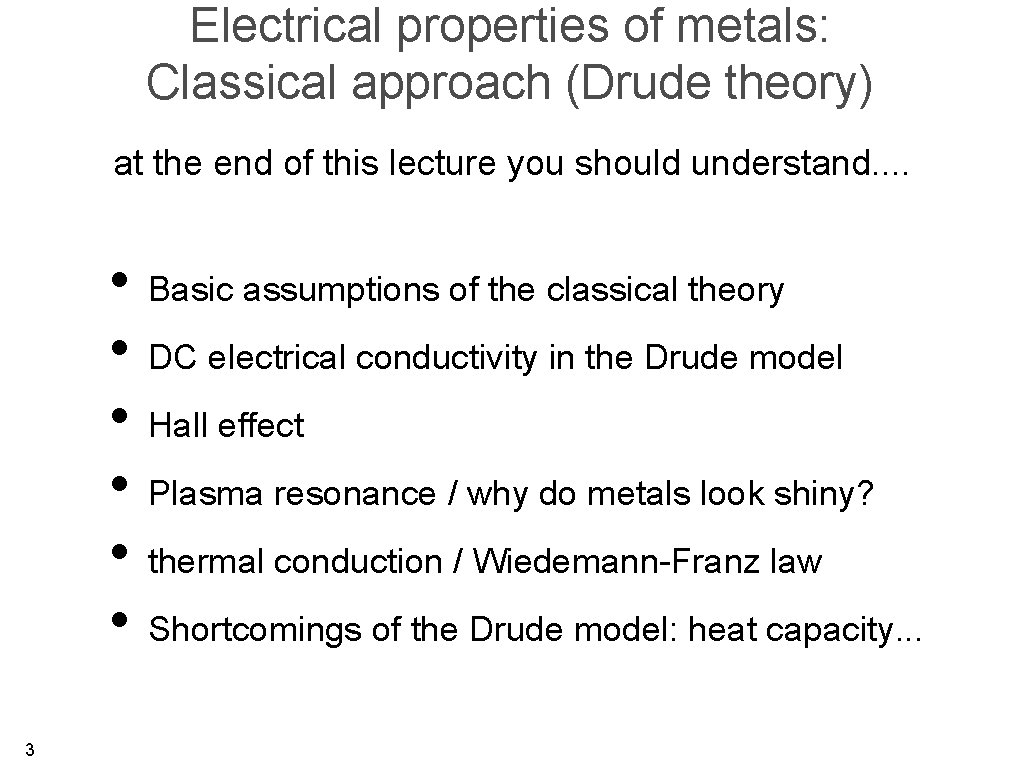 Electrical properties of metals: Classical approach (Drude theory) at the end of this lecture