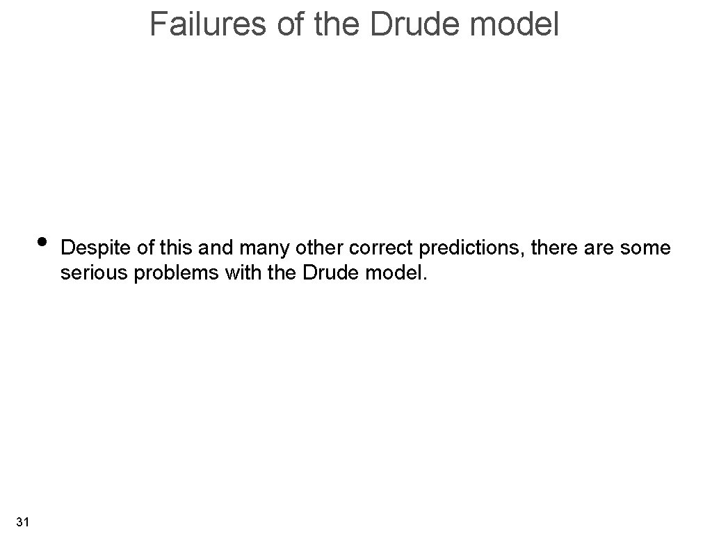 Failures of the Drude model • 31 Despite of this and many other correct