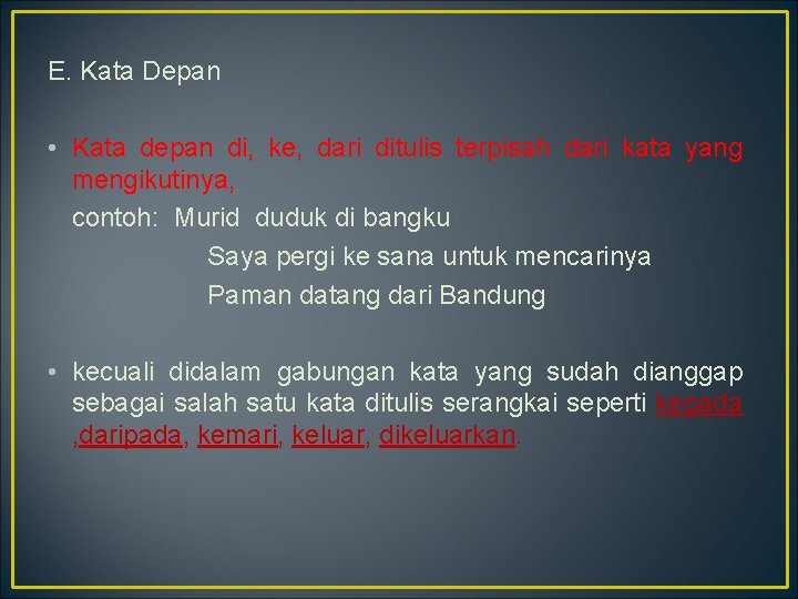 E. Kata Depan • Kata depan di, ke, dari ditulis terpisah dari kata yang