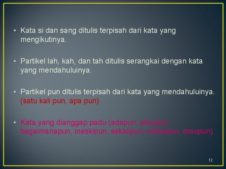  • Kata si dan sang ditulis terpisah dari kata yang mengikutinya. • Partikel