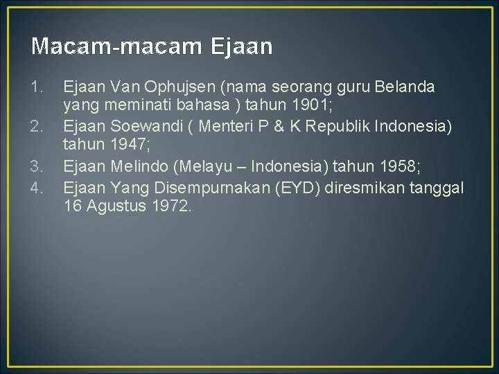 Macam-macam Ejaan 1. 2. 3. 4. Ejaan Van Ophujsen (nama seorang guru Belanda yang