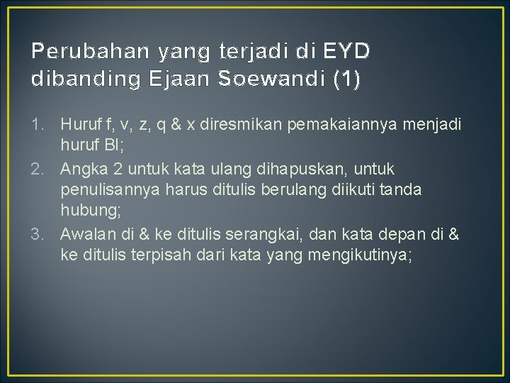 Perubahan yang terjadi di EYD dibanding Ejaan Soewandi (1) 1. Huruf f, v, z,