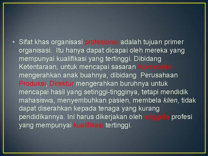  • Sifat khas organisasi profesional adalah tujuan primer organisasi. Itu hanya dapat dicapai