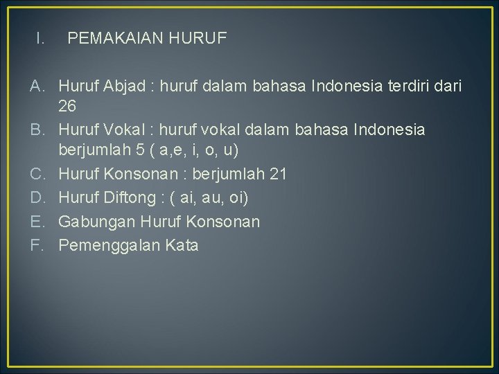 I. PEMAKAIAN HURUF A. Huruf Abjad : huruf dalam bahasa Indonesia terdiri dari 26