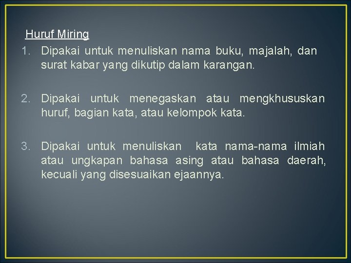 Huruf Miring 1. Dipakai untuk menuliskan nama buku, majalah, dan surat kabar yang dikutip