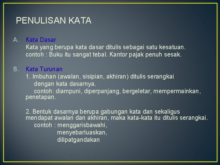 PENULISAN KATA A. Kata Dasar Kata yang berupa kata dasar ditulis sebagai satu kesatuan.