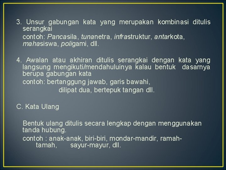 3. Unsur gabungan kata yang merupakan kombinasi ditulis serangkai contoh: Pancasila, tunanetra, infrastruktur, antarkota,