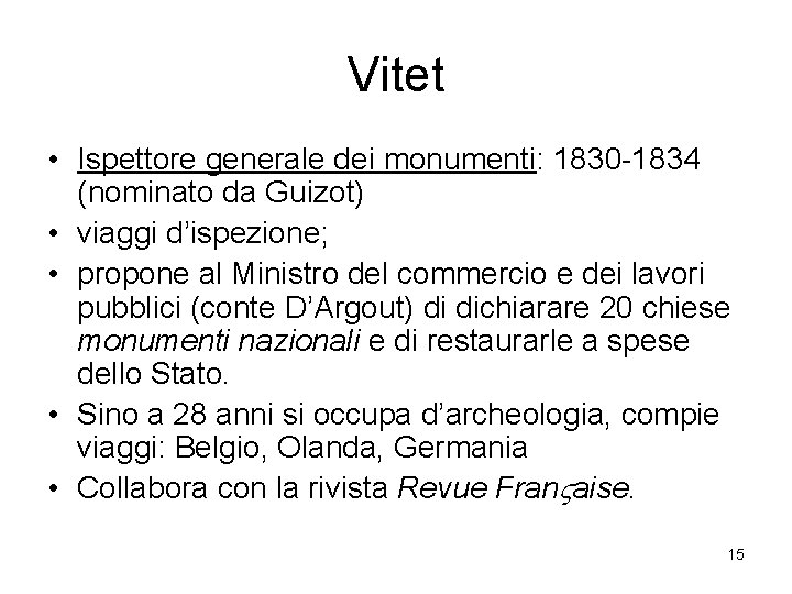 Vitet • Ispettore generale dei monumenti: 1830 -1834 (nominato da Guizot) • viaggi d’ispezione;