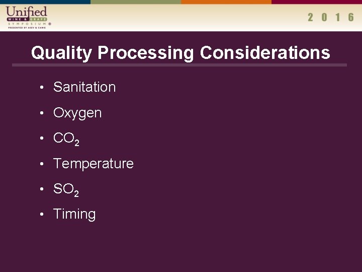 Quality Processing Considerations • Sanitation • Oxygen • CO 2 • Temperature • SO