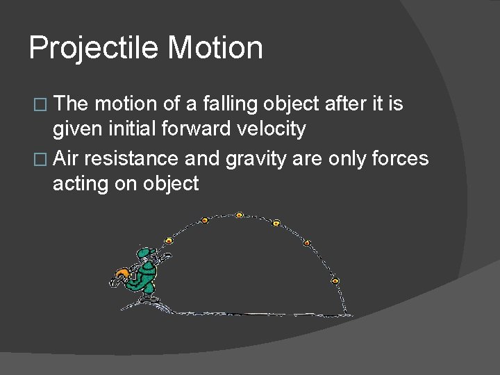 Projectile Motion � The motion of a falling object after it is given initial Projectile Motion � The motion of a falling object after it is given initial