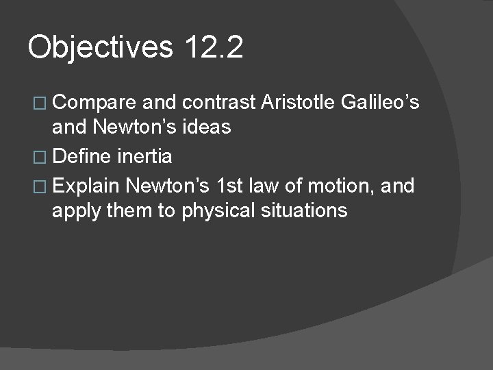 Objectives 12. 2 � Compare and contrast Aristotle Galileo’s and Newton’s ideas � Define Objectives 12. 2 � Compare and contrast Aristotle Galileo’s and Newton’s ideas � Define