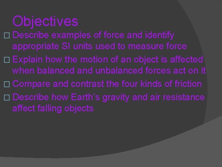 Objectives � Describe examples of force and identify appropriate SI units used to measure Objectives � Describe examples of force and identify appropriate SI units used to measure