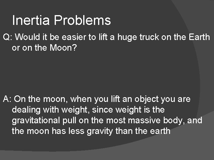 Inertia Problems Q: Would it be easier to lift a huge truck on the Inertia Problems Q: Would it be easier to lift a huge truck on the