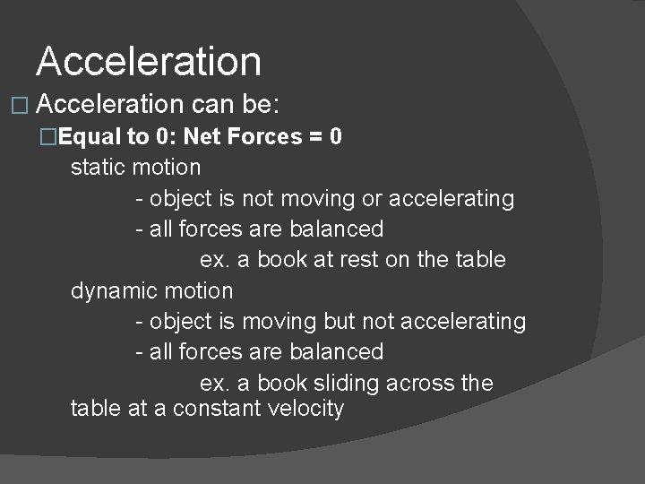 Acceleration � Acceleration can be: �Equal to 0: Net Forces = 0 static motion Acceleration � Acceleration can be: �Equal to 0: Net Forces = 0 static motion