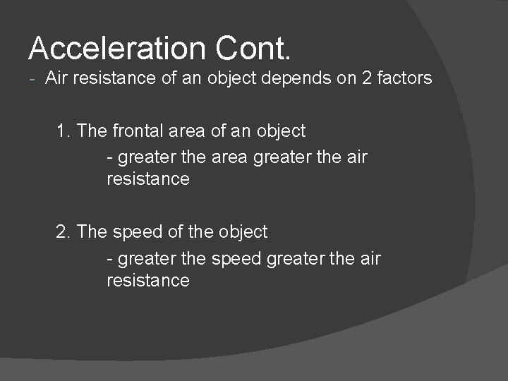 Acceleration Cont. - Air resistance of an object depends on 2 factors 1. The Acceleration Cont. - Air resistance of an object depends on 2 factors 1. The
