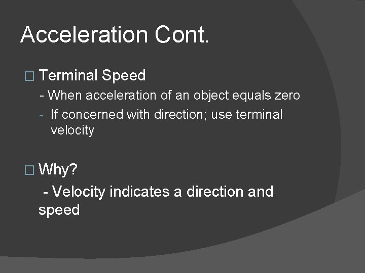 Acceleration Cont. � Terminal Speed - When acceleration of an object equals zero - Acceleration Cont. � Terminal Speed - When acceleration of an object equals zero -