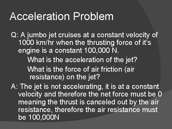 Acceleration Problem Q: A jumbo jet cruises at a constant velocity of 1000 km/hr Acceleration Problem Q: A jumbo jet cruises at a constant velocity of 1000 km/hr
