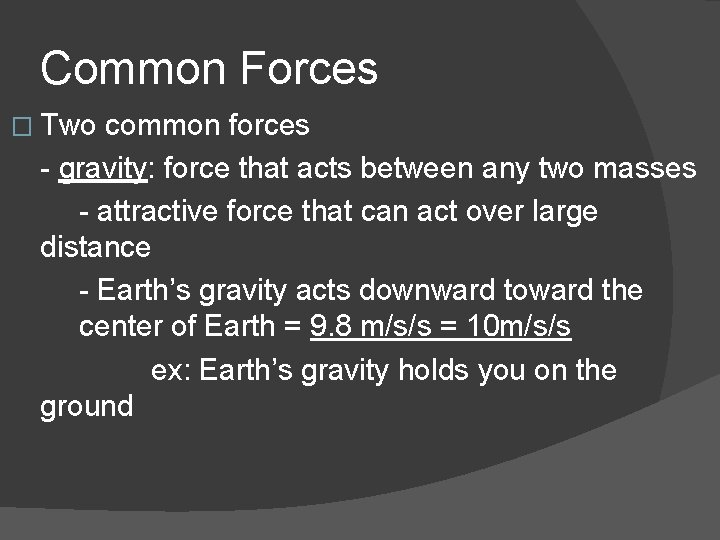 Common Forces � Two common forces - gravity: force that acts between any two Common Forces � Two common forces - gravity: force that acts between any two