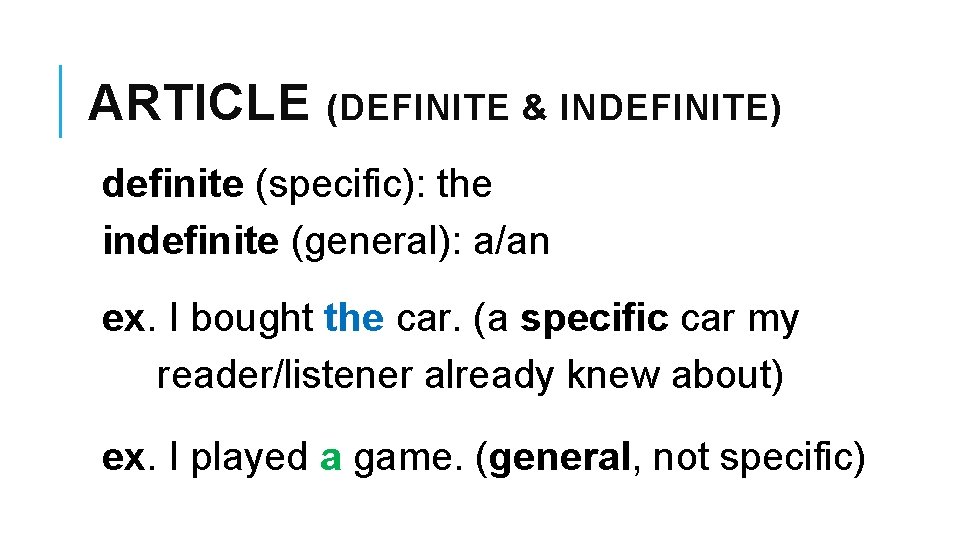 ARTICLE (DEFINITE & INDEFINITE) definite (specific): the indefinite (general): a/an ex. I bought the
