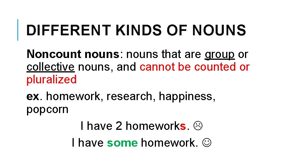 DIFFERENT KINDS OF NOUNS Noncount nouns: nouns that are group or collective nouns, and