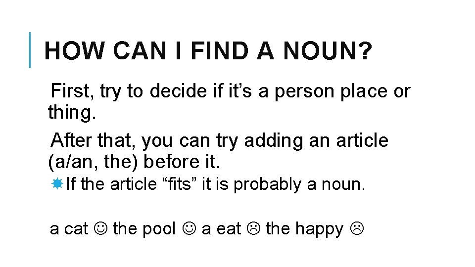 HOW CAN I FIND A NOUN? First, try to decide if it’s a person