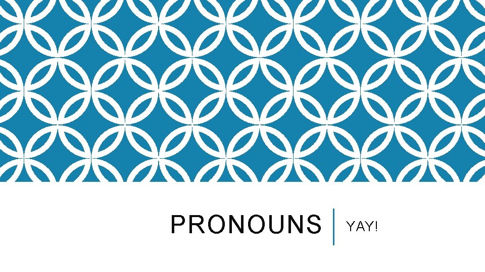 PRONOUNS YAY! 