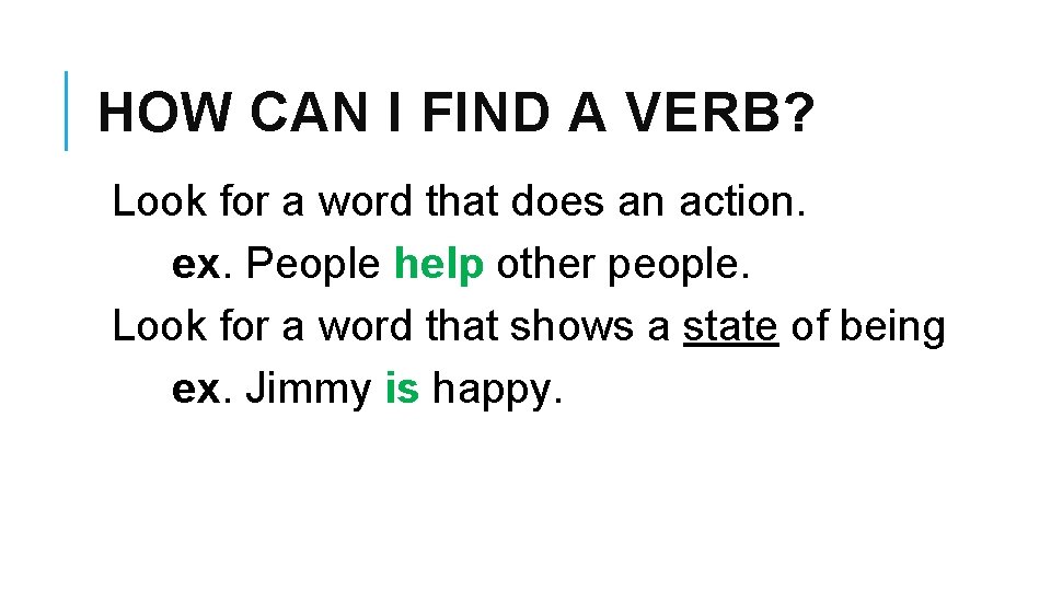 HOW CAN I FIND A VERB? Look for a word that does an action.