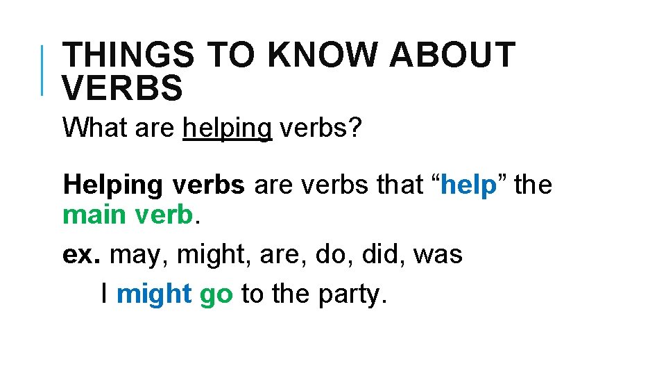 THINGS TO KNOW ABOUT VERBS What are helping verbs? Helping verbs are verbs that