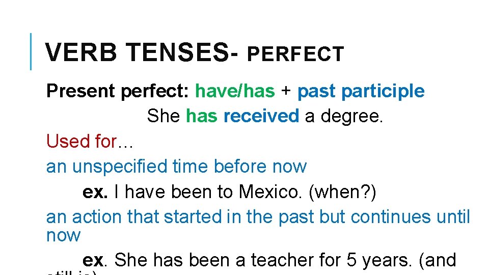 VERB TENSES- PERFECT Present perfect: have/has + past participle She has received a degree.