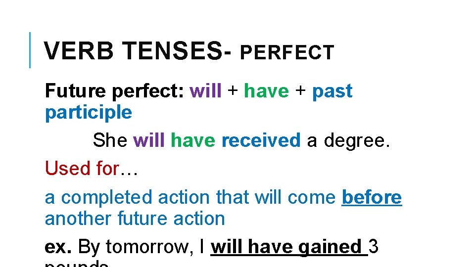 VERB TENSES- PERFECT Future perfect: will + have + past participle She will have