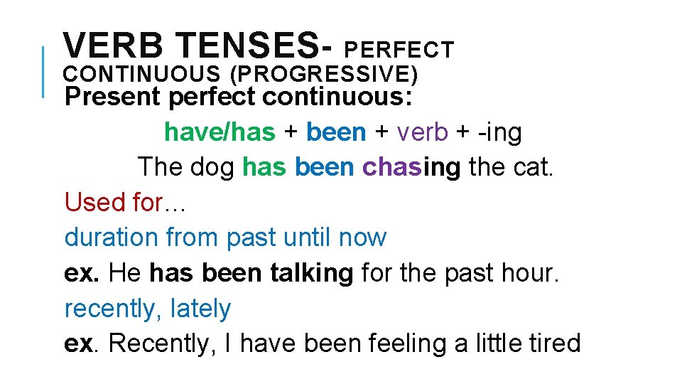 VERB TENSES- PERFECT CONTINUOUS (PROGRESSIVE) Present perfect continuous: have/has + been + verb +